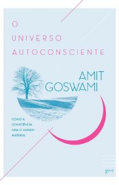 Baixar Livro O Universo Autoconsciente Amit Goswami em Pdf ePub e Mobi ou ler online