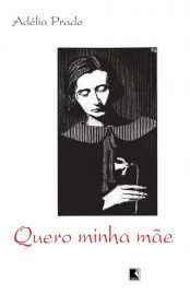 Baixar Livro Quero Minha Mae Adelia Prado em Pdf ePub e Mobi ou ler online