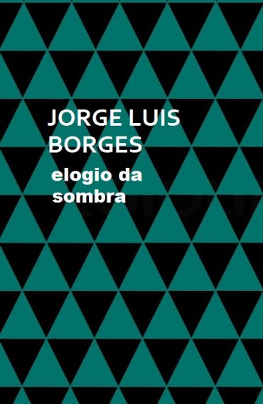 Baixar Livro Elogio da Sombra Jorge Luis Borges em Pdf ePub e Mobi ou ler online