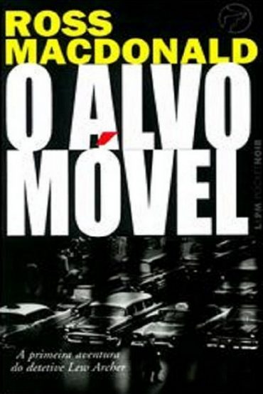 Baixar Livro O Alvo Movel Detetive Lew Archer Ross MacDonald em Pdf ePub e Mobi ou ler online