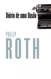 Baixar Livro Diario de uma Ilusao Philip Roth em Pdf ePub e Mobi ou ler online