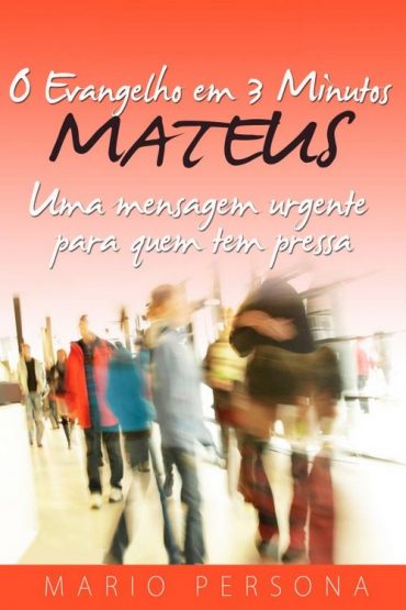 Baixar O Evangelho em 3 Minutos MATEUS Mario Persona em Pdf ePub e Mobi ou ler online