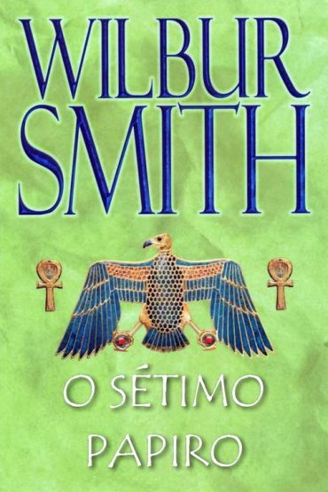 Baixar O Setimo Papiro Wilbur Smith em Pdf ePub e Mobi ou ler online