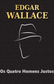 Baixar Os Quatro Homens Justos Edgar Wallace em Pdf ePub e Mobi ou ler online