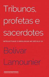 Baixar Tribunos Profetas e Sacerdotes Bolivar Lamounier em Pdf ePub e Mobi ou ler online