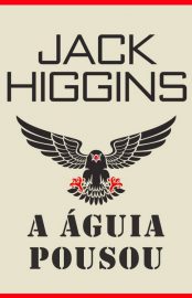 Baixar A Aguia Pousou Jack Higgins em Pdf ePub e Mobi ou ler online