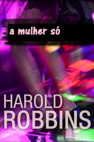 Baixar A Mulher So Harold Robbins em Pdf ePub e Mobi ou ler online