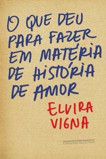 Baixar O Que deu para Fazer em Materia de Historia de Amor Elvira Vigna em Pdf ePub e Mobi ou ler online