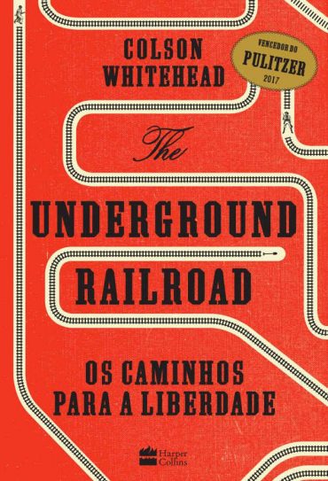 Baixar The Underground Railroad Os caminhos para a Liberdade Colson Whitehead em Pdf ePub e Mobi ou ler online