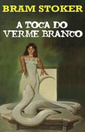 Baixar A Toca do Verme Branco Bram Stoker em Pdf ePub e Mobi ou ler online