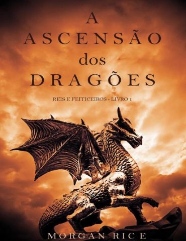 Baixar A ASCENSaO dos DRAGoES REIS E FEITICEIROS LIVRO 1 Morgan Rice em Pdf ePub e Mobi ou ler online