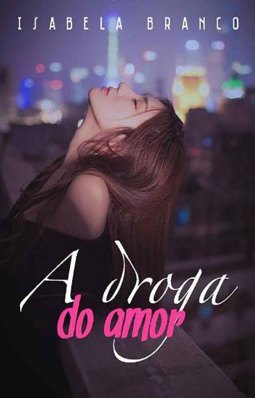 Baixar A Droga do Amor Isabela Branco em Pdf ePub e Mobi ou ler online