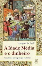 Baixar A Idade Media e o dinheiro Jacques le Goff em Pdf ePub e Mobi ou ler online