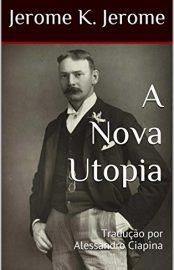 Baixar A Nova Utopia Jerome K Jerome em Pdf ePub e Mobi ou ler online