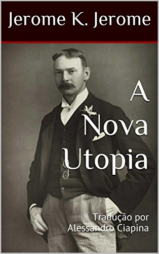 Baixar A Nova Utopia Jerome K Jerome em Pdf ePub e Mobi ou ler online