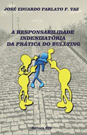 Baixar A RESPONSABILIDADE INDENIZATRIA DA PRTICA DO BULLYING PARLATO FONSECA VAZ JOSE EDUARDO em Pdf ePub e Mobi ou ler online