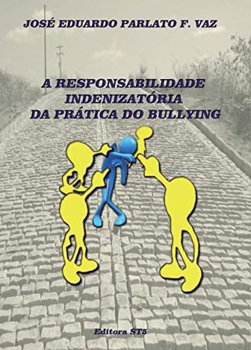 Baixar A RESPONSABILIDADE INDENIZATRIA DA PRTICA DO BULLYING PARLATO FONSECA VAZ JOSE EDUARDO em Pdf ePub e Mobi ou ler online