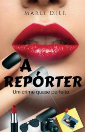 Baixar A Reprter O crime quase perfeito Marli Dias Hernandez Fernandes em Pdf ePub e Mobi ou ler online