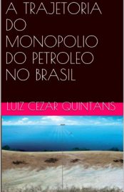 Baixar A TRAJETORIA DO MONOPOLIO DO PETROLEO NO BRASIL Quintans Luiz Cezar em Pdf ePub e Mobi ou ler online