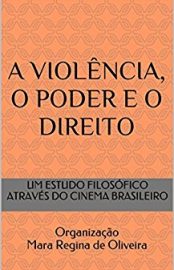 Baixar A VIOLeNCIA O PODER E O DIREITO UM ESTUDO FILOSoFICO ATRAVeS DO CINEMA NACIONAL de Oliveira Mara Regina em Pdf ePub e Mobi ou ler online