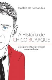 Baixar A historia de Chico Buarque Rinaldo de Fernandes em Pdf ePub e Mobi ou ler online