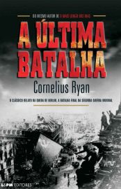 Baixar A ultima batalha Cornelius Ryan em Pdf ePub e Mobi ou ler online