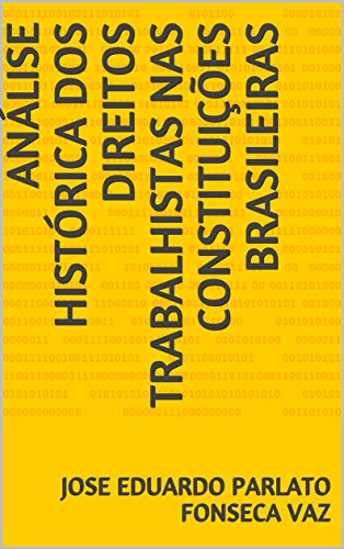 Baixar ANaLISE HISToRICA DOS DIREITOS TRABALHISTAS NAS CONSTITUIcoES BRASILEIRAS PARLATO FONSECA VAZ JOSE EDUARDO em Pdf ePub e Mobi ou ler online