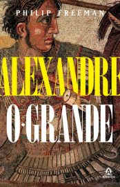 Baixar Alexandre o Grande Philip Freeman em Pdf ePub e Mobi ou ler online