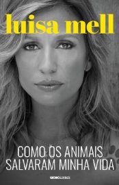 Baixar Como os animais salvaram minha vida Luisa Mell em Pdf ePub e Mobi ou ler online