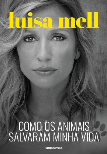 Baixar Como os animais salvaram minha vida Luisa Mell em Pdf ePub e Mobi ou ler online