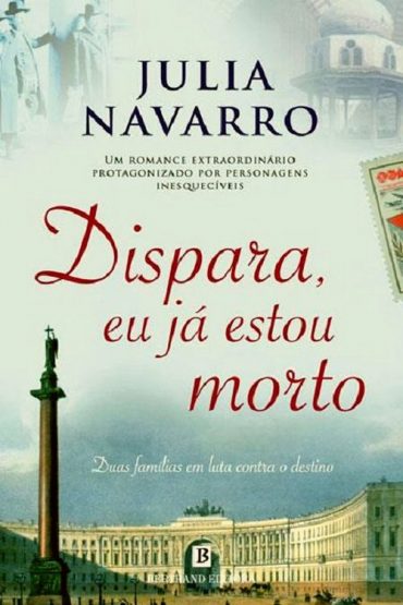 Baixar Dispara Eu Ja Estou Morto Julia Navarro em Pdf ePub e Mobi ou ler online