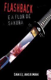 Baixar Flashback em a Flor de Sakura Daniel Angrimani em Pdf ePub e Mobi ou ler online