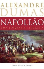 Baixar Napoleao Uma Biografia Literria Alexandre Dumas em Pdf ePub e Mobi ou ler online