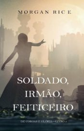 Baixar SOLDADO IRMaO FEITICEIRO Morgan Rice em Pdf ePub e Mobi ou ler online