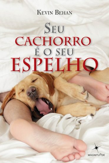 Baixar Seu Cachorro e o seu Espelho Kevin Behan em Pdf ePub e Mobi ou ler online