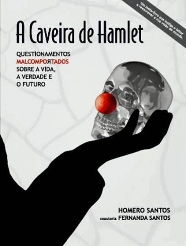 Baixar A Caveira de Hamlet Questionamentos Malcomportados sobre a Vida a Verdade e o Futuro Homero Santos em Pdf ePub e Mobi ou ler online