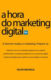 Baixar A Hora do Marketing Digital Felipe Matheus em Pdf ePub e Mobi ou ler online