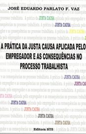 Baixar A PRaTICA DA JUSTA CAUSA APLICADA PELO EMPREGADOR E AS CONSEQUeNCIAS NO PROCESSO TRABALHISTA PARLATO FONSECA VAZ JOSE EDUARDO em Pdf ePub e Mobi ou ler online