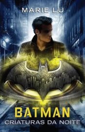 Baixar Batman Criaturas da Noite Marie Lu em Pdf ePub e Mobi ou ler online