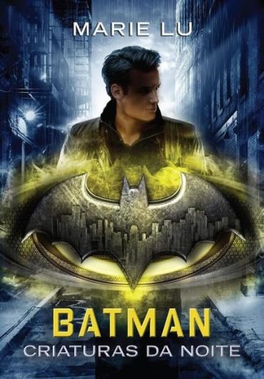 Baixar Batman Criaturas da Noite Marie Lu em Pdf ePub e Mobi ou ler online