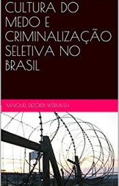 Baixar CULTURA DO MEDO E CRIMINALIZaCAO SELETIVA NO BRASIL Wermuth Maiquel Dezordi em Pdf ePub e Mobi ou ler online