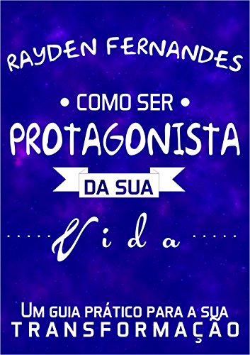 Baixar Como Ser Protagonista da Sua Vida Rayden Fernandes em Pdf ePub e Mobi ou ler online