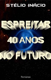 Baixar Espreitar 40 Anos no Futuro Stelio Inacio em Pdf ePub e Mobi ou ler online