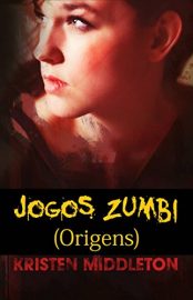 Baixar Jogos Zumbi Origens Kristen Middleton em Pdf ePub e Mobi ou ler online