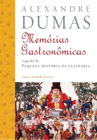 Baixar Memorias Gastronomicas de Todos os Tempos Alexandre Dumas em Pdf ePub e Mobi ou ler online