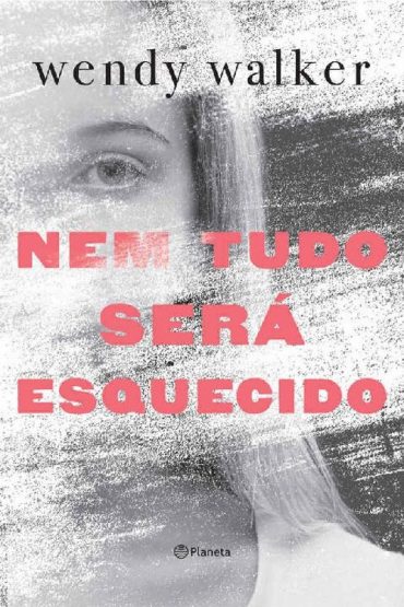 Baixar Nem tudo sera esquecido Wendy Walker em Pdf ePub e Mobi ou ler online