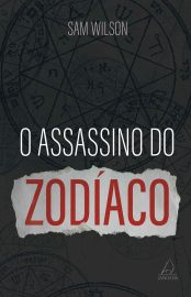 Baixar O Assassino do Zodiaco Sam Wilson em Pdf ePub e Mobi ou ler online