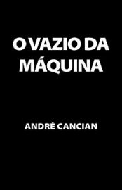 Baixar O Vazio da Maquina Niilismo e outros abismos Trilogia do Nada Livro 2 Andre Cancian em Pdf ePub e Mobi ou ler online 1