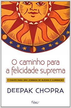 Baixar O caminho para a felicidade suprema Deepak Chopra em Pdf ePub e Mobi ou ler online