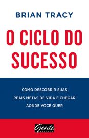 Baixar O ciclo do sucesso Como descobrir suas reais metas de vida e chegar aonde voc quer Brian Tracy em Pdf ePub e Mobi ou ler online